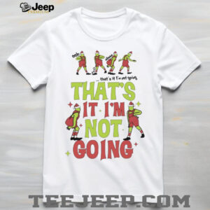 That’s It I’m Not GoingT Shirt