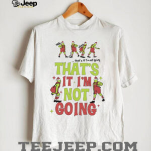 That's It I'm Not GoingT Shirt