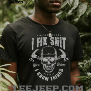 That’s what I do I fix shit and I know things skull vintage shirt