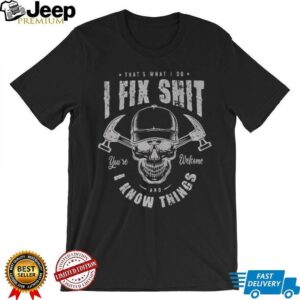 That’s what I do I fix shit and I know things skull vintage shirt