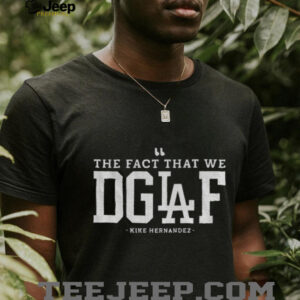 The Fact That We DGAF Kike Hernandez Los Angeles Dodgers MLB Baseball shirt