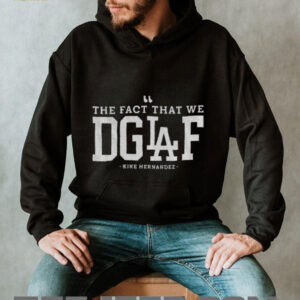 The Fact That We DGAF Kike Hernandez Los Angeles Dodgers MLB Baseball shirt