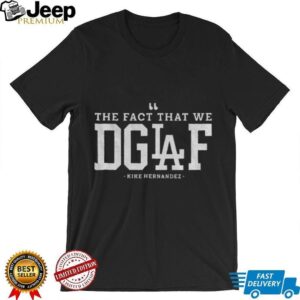 The Fact That We DGAF Kike Hernandez Los Angeles Dodgers MLB Baseball shirt