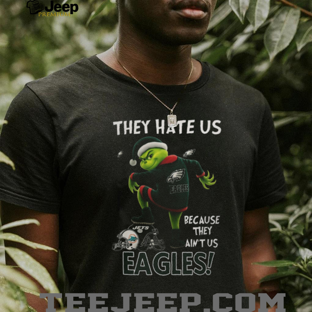 The Grinch Eagles They Hate Us Because They Ain’t Us Philadelphia Football T Shirt The Grinch Eagles They Hate Us Because They Ain’t Us Philadelphia Football T Shirt