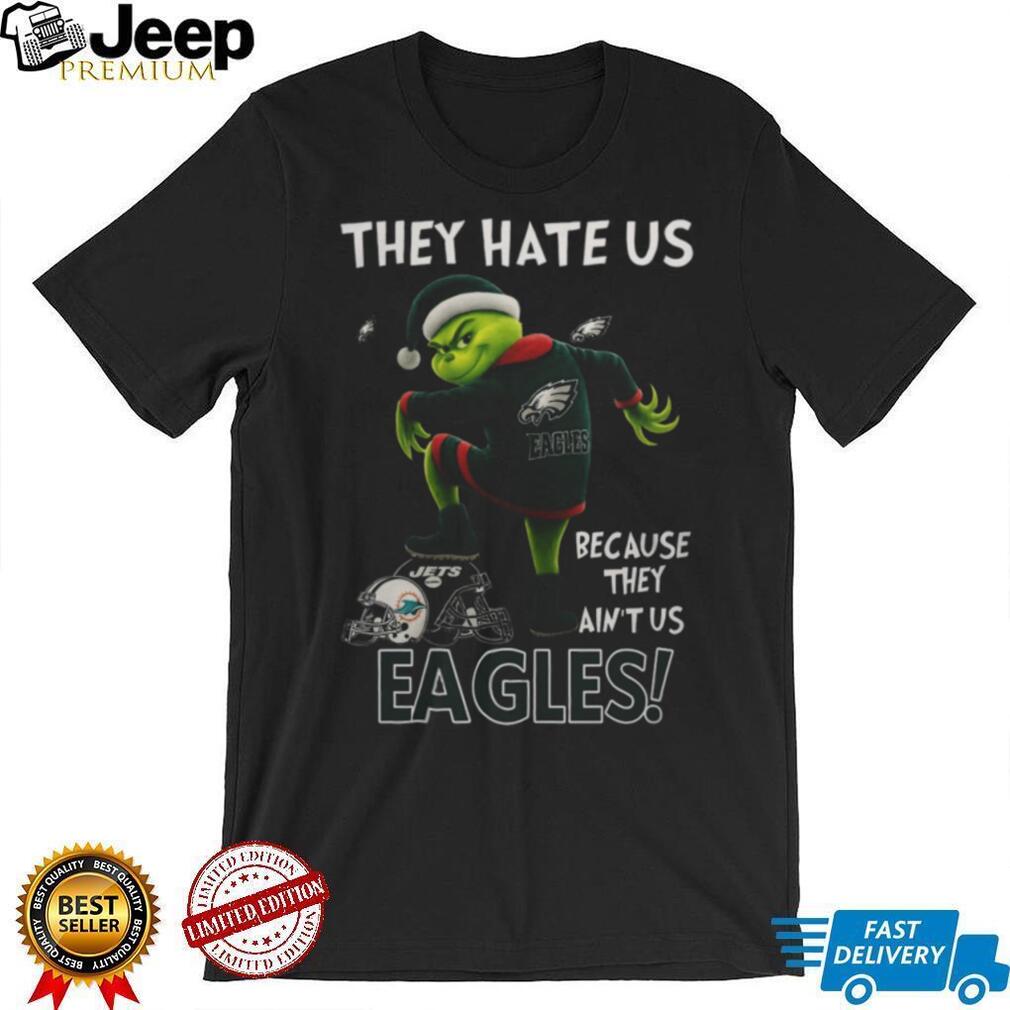 The Grinch Eagles They Hate Us Because They Ain’t Us Philadelphia Football T Shirt The Grinch Eagles They Hate Us Because They Ain’t Us Philadelphia Football T Shirt