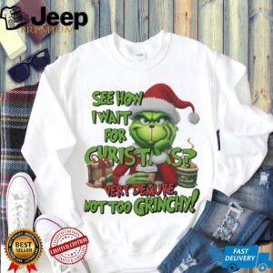 The Grinch See How I Wait For Christmas, Very Demure Not Too Grinchy T Shirt