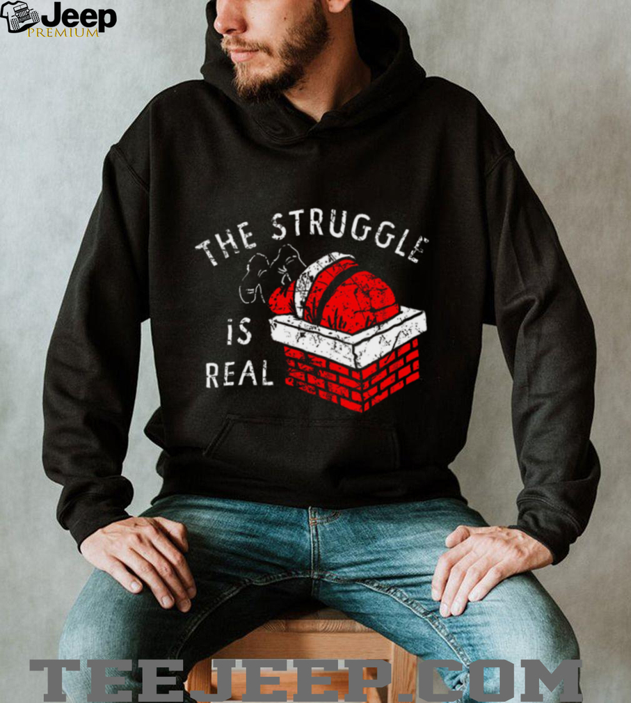 The Struggle is Real T Shirt The Struggle is Real T Shirt
