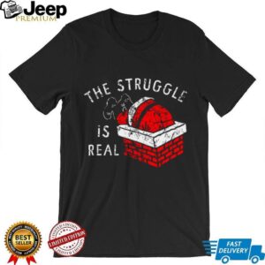 The Struggle is Real T Shirt