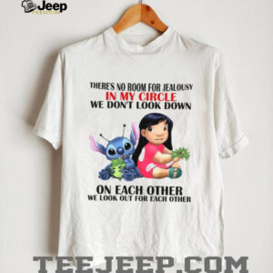 There's No Room For Jealousy In My Circle We Dont Look Down On Each Other We Look Out For Each Other T Shirt