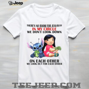 There's No Room For Jealousy In My Circle We Dont Look Down On Each Other We Look Out For Each Other T Shirt