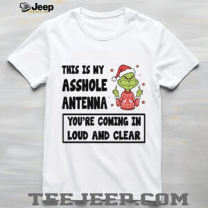 This Is My Asshole Antenna You’re Coming In Loud And Clear T Shirt