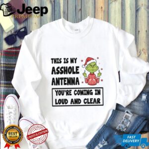 This Is My Asshole Antenna You're Coming In Loud And Clear T Shirt