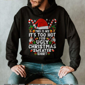 This Is My It’s Too Hot For Ugly Christmas Sweaters T Shirt