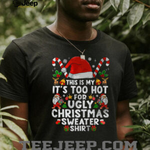 This Is My It's Too Hot For Ugly Christmas Sweaters T Shirt