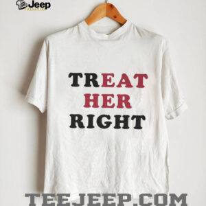 Treat Her Right Eat Her Shirt Treat Her Right Eat Her Shirt