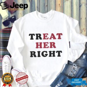 Treat Her Right Eat Her Shirt