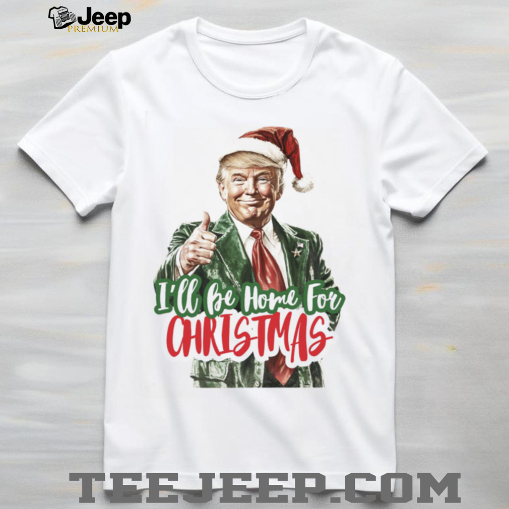 Trump I’ll Be Home for Christmas Shirt, Humorous Trump Christmas Shirt, Christmas Republican Sweater C155 Trump I’ll Be Home for Christmas Shirt, Humorous Trump Christmas Shirt, Christmas Republican Sweater C155