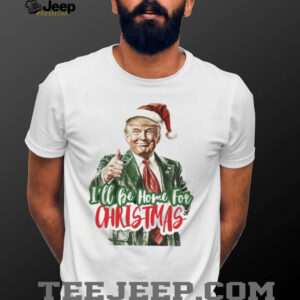 Trump I’ll Be Home for Christmas Shirt, Humorous Trump Christmas Shirt, Christmas Republican Sweater C155