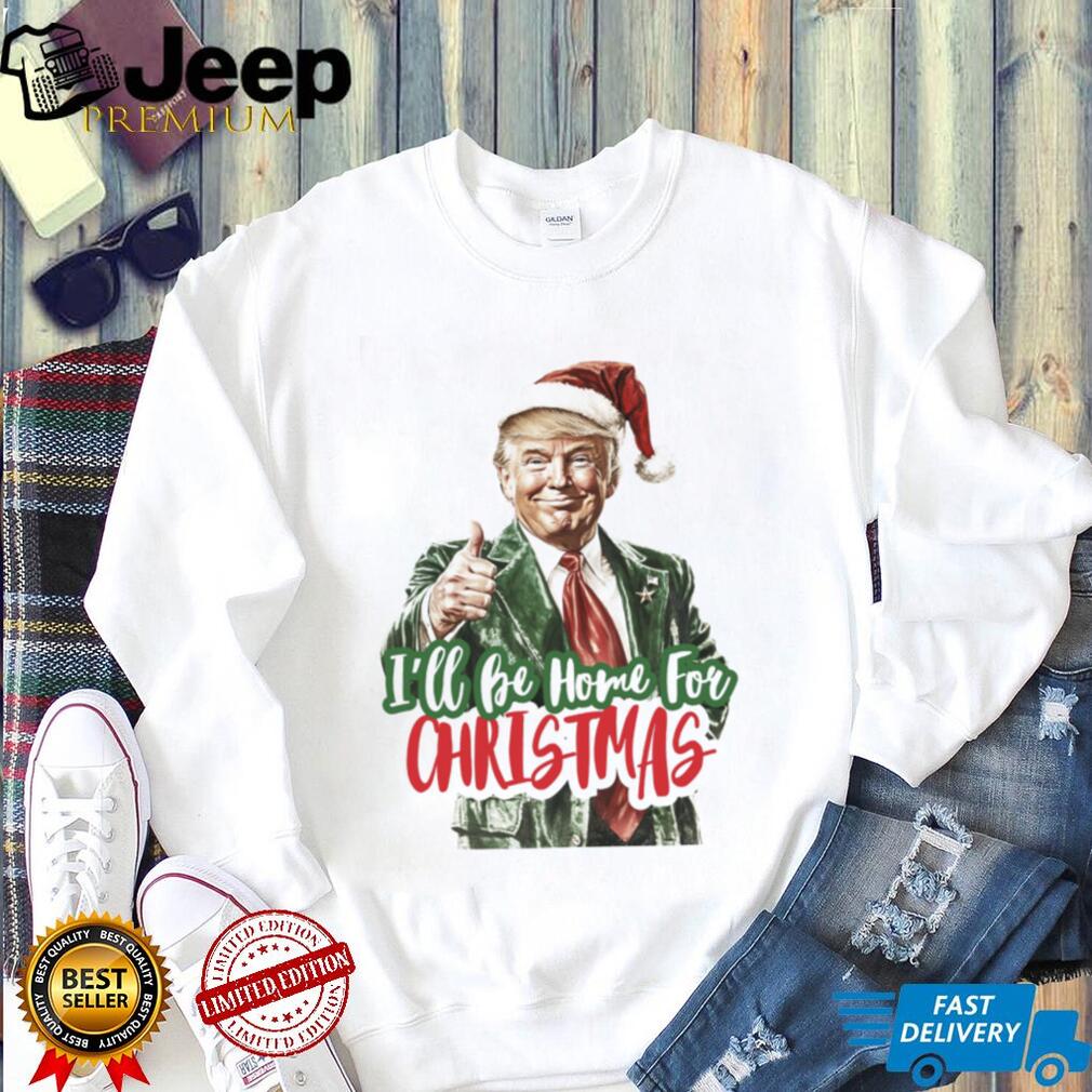Trump I’ll Be Home for Christmas Shirt, Humorous Trump Christmas Shirt, Christmas Republican Sweater C155 Trump I’ll Be Home for Christmas Shirt, Humorous Trump Christmas Shirt, Christmas Republican Sweater C155