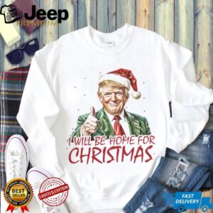 Trump I'll Be Home for Christmas Shirt, Humorous Trump Christmas Shirt, Christmas Republican Sweater C159