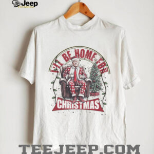 Trump I'll Be Home for Christmas Shirt, Humorous Trump Christmas Shirt, Trump Supporters 2024 Ugly Shirt T1661