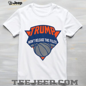 Trump won’t release the files New York Knicks parody logo shirt