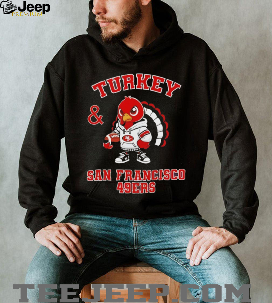 Person wearing Turkey and San Francisco 49ers Football NFL Happy Thanksgiving shirt