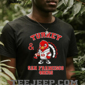 Turkey and San Francisco 49ers Football NFL Happy Thanksgiving shirt