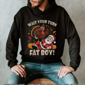 Turkey and Santa Claus wait your turn fat boy Merry Christmas shirt Turkey and Santa Claus wait your turn fat boy Merry Christmas shirt