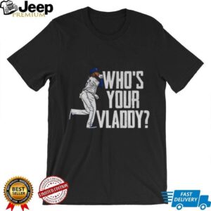 Vladimir Guerrero Jr Toronto Blue Jays Who’s Your Vladdy Baseball MLB World Series shirt Vladimir Guerrero Jr Toronto Blue Jays Who’s Your Vladdy Baseball MLB World Series shirt