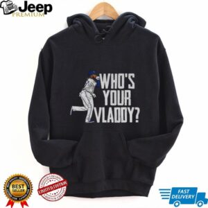 Vladimir Guerrero Jr Toronto Blue Jays Who’s Your Vladdy Baseball MLB World Series shirt