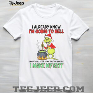 Grinch devil I already know I’m going to hell might awll stir some shit up before Christmas shirt