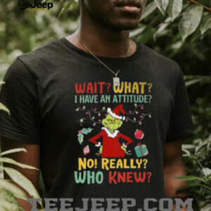 Wait What I Have an Attitude Shirt Funny Grinch Sass Christmas Tee
