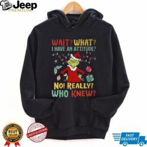 Wait What I Have an Attitude Shirt Funny Grinch Sass Christmas Tee