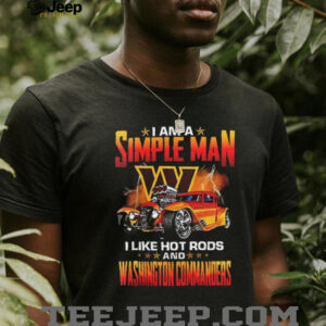 Washington Commanders I am a simple man I like hot rods shirt