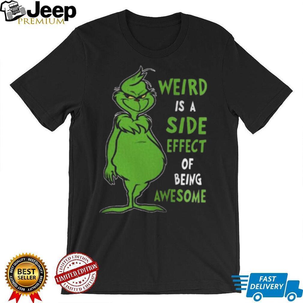 Weird Is a Side Effect of Being Awesome Shirt Funny Holiday Tee Weird Is a Side Effect of Being Awesome Shirt Funny Holiday Tee