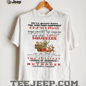 We're Gonna Have The Hap Hap Happiest Christmas...T Shirt