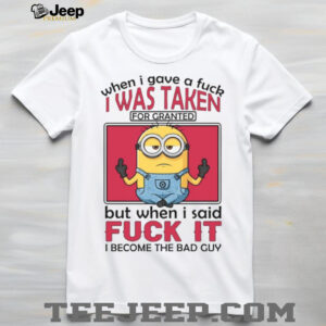 When I Gave A Fuck I Was Taken For Granted But When I Said Fuck It I Become The Back Guy T Shirt