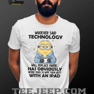 Whoever Said Technology Will Replace Paper… Has Obviously Never Tried To Wipe Their Butt With An Ipad T Shirt