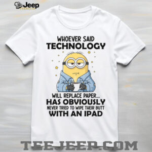 Whoever Said Technology Will Replace Paper… Has Obviously Never Tried To Wipe Their Butt With An Ipad T Shirt