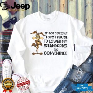 Wile E. Coyote I’m not difficult I just refuse to lower my standards for convenience shirt Wile E. Coyote I’m not difficult I just refuse to lower my standards for convenience shirt