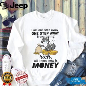 Wolf I am one step away one step away from being rich all I need now is money shirt