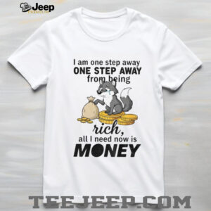 Wolf I am one step away one step away from being rich all I need now is money shirt