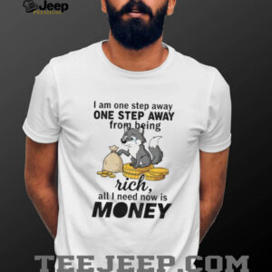 Wolf I am one step away one step away from being rich all I need now is money shirt