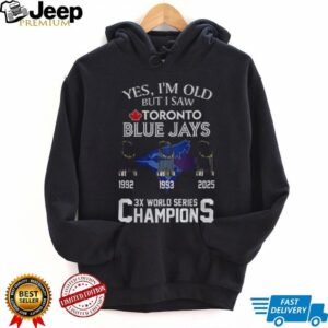 Yes I’m Old But I Saw Toronto Blue Jays 3x World Series Champions shirt