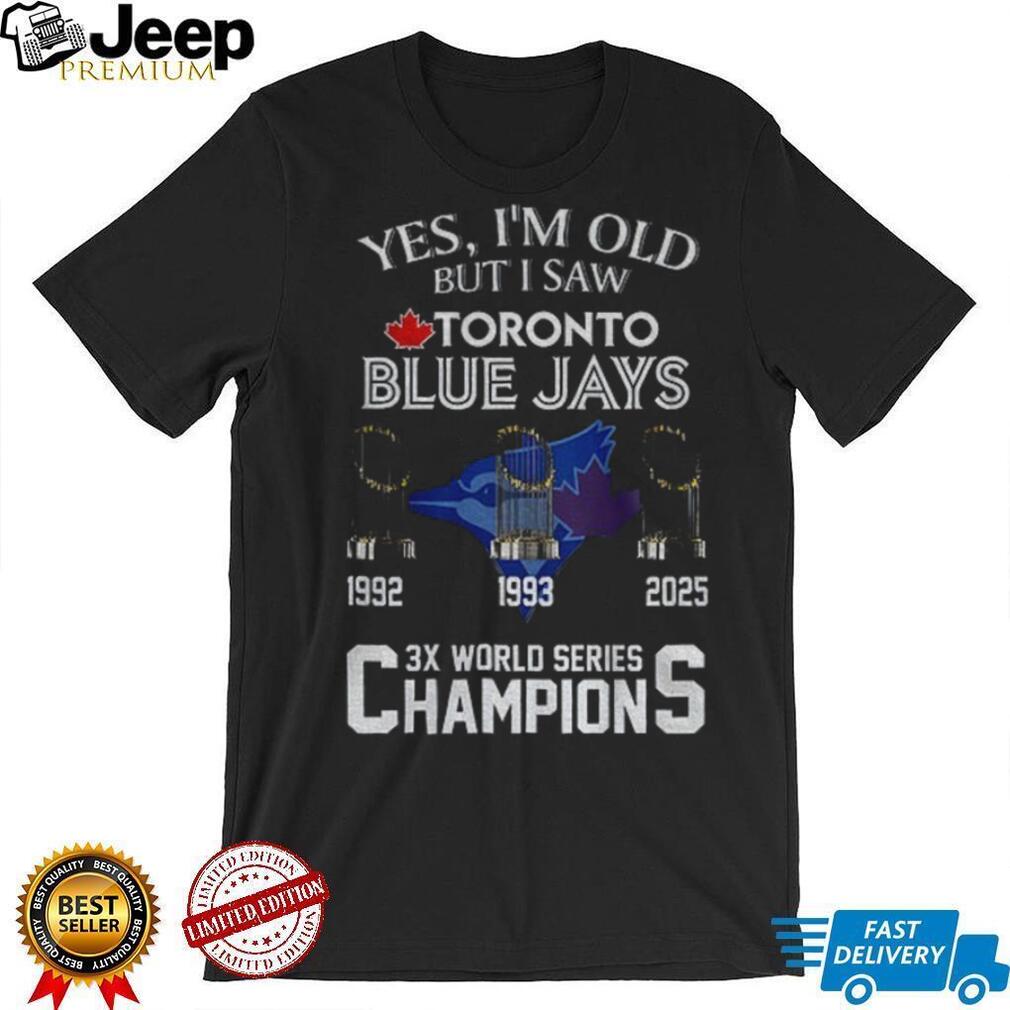 Yes I’m Old But I Saw Toronto Blue Jays 3x World Series Champions shirt Yes I’m Old But I Saw Toronto Blue Jays 3x World Series Champions shirt