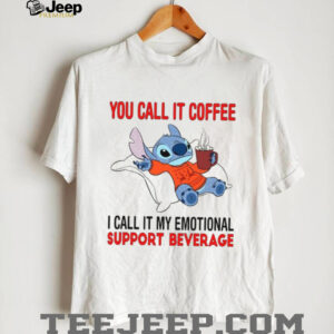 You Call It Coffee I Call It My Emotional Support Beverage Shirt You Call It Coffee I Call It My Emotional Support Beverage Shirt