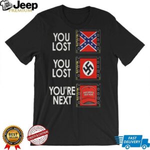 You Lost You Lost Youre Next Anti Maga Shirt