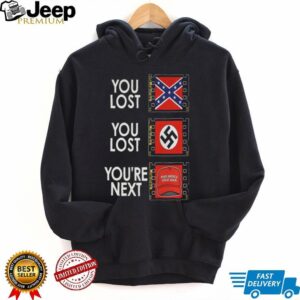 You Lost You Lost Youre Next Anti Maga Shirt
