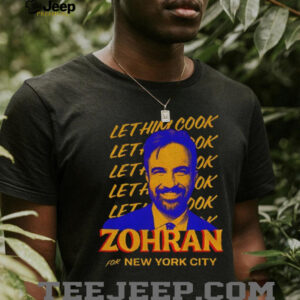 Zohran Mamdani Let Zohran Cook Zohran for New York city shirt